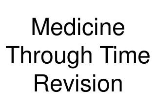 Medicine
Through Time
Revision

 