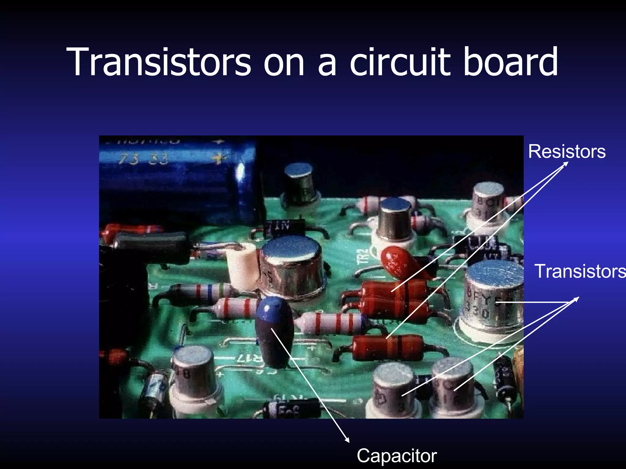 Transistors on a circuit board Transistors Capacitor Resistors 