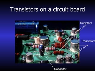 Transistors on a circuit board Transistors Capacitor Resistors 
