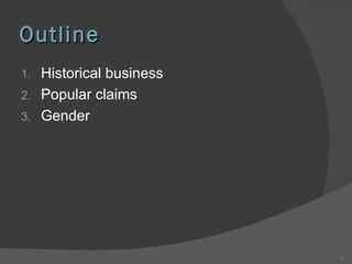 Outline Historical business Popular claims Gender 