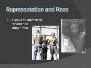 Blacks as animalistic, violent and dangerous.  