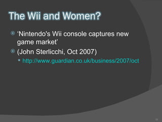 ‘ Nintendo's Wii console captures new game market’  (John Sterlicchi, Oct 2007) http://www.guardian.co.uk/business/2007/oct/10/usnews.internationalnews   