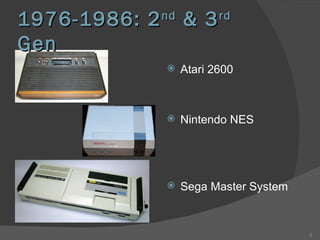 1976-1986: 2 nd  & 3 rd  Gen Atari 2600 Nintendo NES Sega Master System 