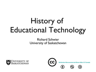 History of  Educational Technology ,[object Object],[object Object],Attribution-Noncommercial-Share Alike 2.5 Canada 
