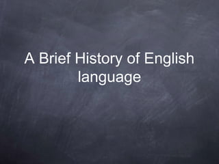 A Brief History of English
language
 