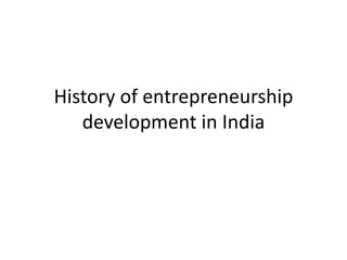 History of entrepreneurship
development in India
 
