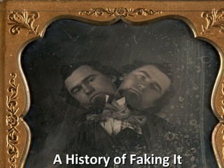 A History of Faking ItA History of Faking It
 