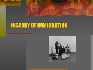 HISTORY OF IMMIGRATION 