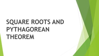 SQUARE ROOTS AND
PYTHAGOREAN
THEOREM
 