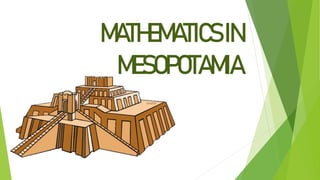 MATHEMATICSIN
MESOPOTAMIA
 