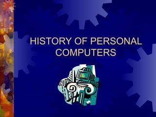 HISTORY OF PERSONAL COMPUTERS 