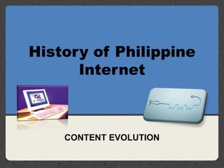 History of Philippine Internet CONTENT EVOLUTION 