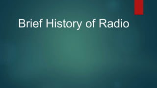 Brief History of Radio
 