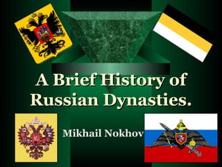 A Brief History of Russian Dynasties. Mikhail Nokhov 
