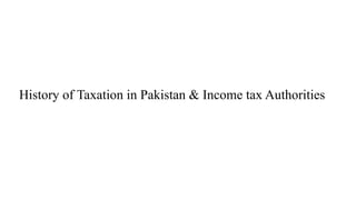 History of Taxation in Pakistan & Income tax Authorities
 