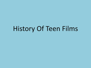 History Of Teen Films
 