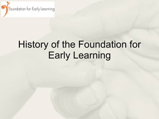 History of the Foundation for Early Learning 