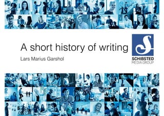 A short history of writing
Lars Marius Garshol
 