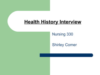 Health History Interview ,[object Object],[object Object]