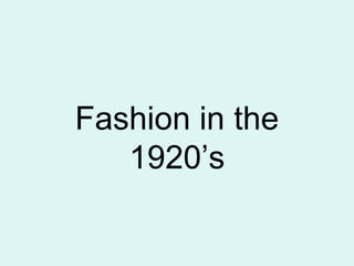Fashion in the 1920’s 