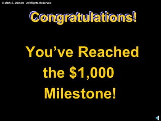 © Mark E. Damon - All Rights Reserved
Congratulations!
You’ve Reached
the $1,000
Milestone!
Congratulations!Congratulations!
 