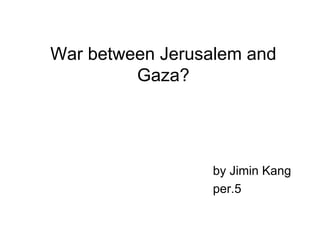 War between Jerusalem and Gaza? ,[object Object],[object Object]