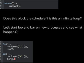Does this block the scheduler? is this an infinite loop?
!
Let’s start foo and bar on new processes and see what
happens?!
 