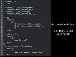 #expressive #erlang
!
compose to suit
your needs
 