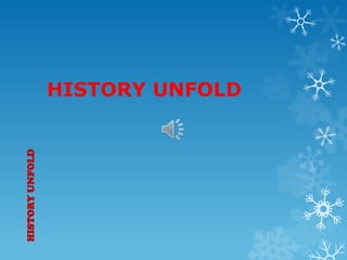 HISTORY UNFOLD
HISTORY UNFOLD
 