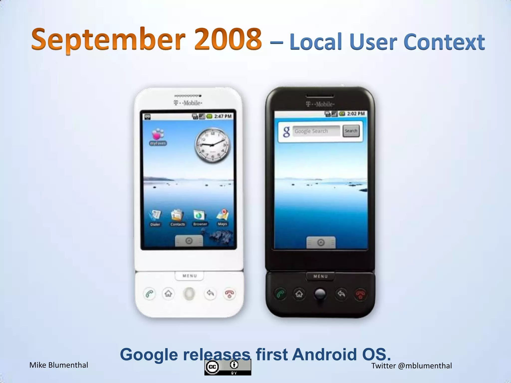 September 2008 – Local User ContextGoogle releases first Android OS.