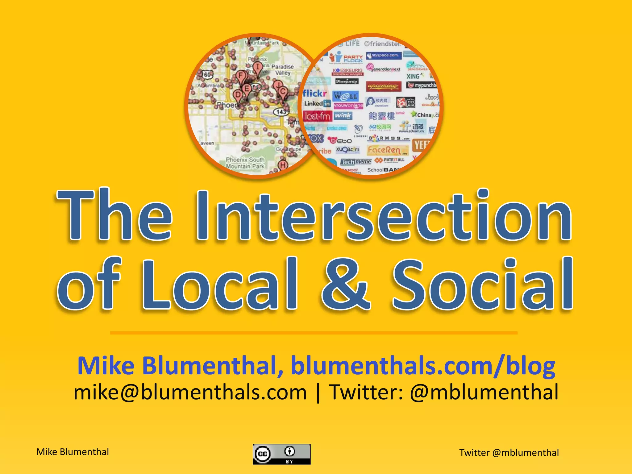 The Intersectionof Local & SocialMike Blumenthal, blumenthals.com/blogmike@blumenthals.com | Twitter: @mblumenthal