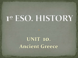 UNIT 10.
Ancient Greece
 