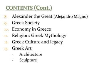 8. Alexander the Great (Alejandro Magno)
9. Greek Society
10. Economy in Greece
11. Religion: Greek Mythology
12. Greek Culture and legacy
13. Greek Art
- Architecture
- Sculpture
 