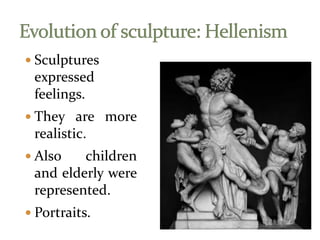  Sculptures
expressed
feelings.
 They are more
realistic.
 Also children
and elderly were
represented.
 Portraits.
 