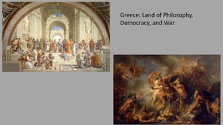 Greece: Land of Philosophy,
Democracy, and War
 