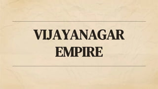 VIJAYANAGAR
EMPIRE
 