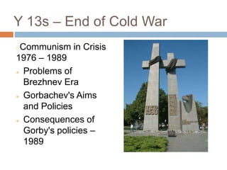 Y 13s – End of Cold War,[object Object],Communism in Crisis 1976 – 1989 ,[object Object],[object Object]