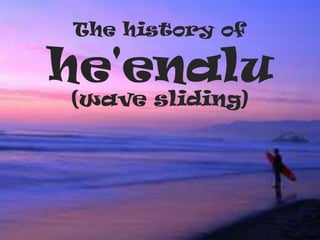 The history of he'enalu (wave sliding) 