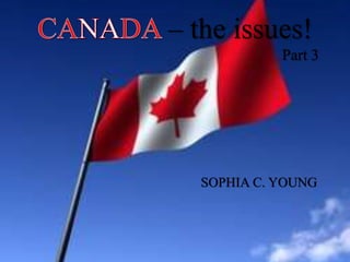 SOPHIA C. YOUNG
– the issues!
Part 3
 