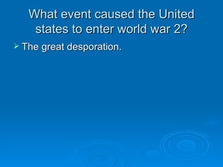 What event caused the United states to enter world war 2? ,[object Object]
