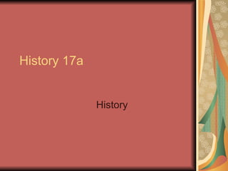 History 17a History  