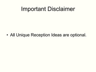 Important Disclaimer All Unique Reception Ideas are optional. 
