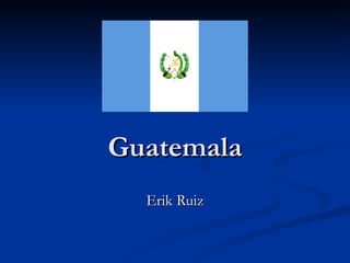 Guatemala Erik Ruiz 