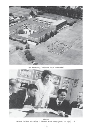 116
20th Anniversary Celebration (aerial view) - 1997
A Levels:
J Watson, L Kohler, Ms B Elion, M Johannes, V van Vuuren (photo: The Argus) - 1997
 