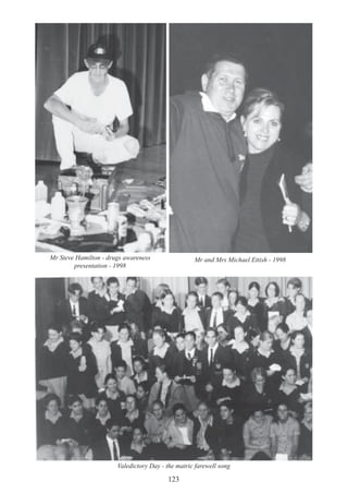 123
Mr Steve Hamilton - drugs awareness
presentation - 1998
Mr and Mrs Michael Ettish - 1998
Valedictory Day - the matric farewell song
 