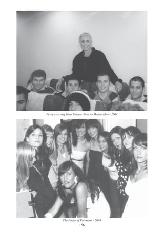 156
Ferry crossing from Buenos Aires to Montevideo - 2004
The Faces of Fairmont - 2004
 