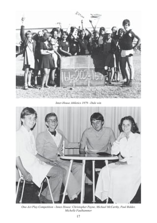 17
Inter-House Athletics 1979 - Dale win
One-Act Play Competition - Innes House: Christopher Payne, Michael McCarthy, Paul Bidder,
Michelle Faulhammer
 