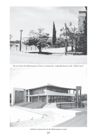 207
The site where the Multi-purpose Centre is constructed - originally known as the “Matric lawn”
Architect’s inpression of the Multi-purpose centre
 