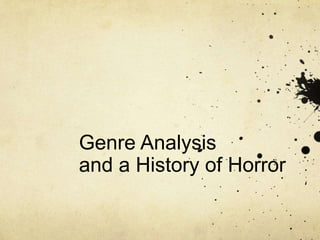 Genre Analysis
and a History of Horror

 
