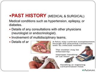  PAST HISTORY             (MEDICAL & SURGICAL)
Medical conditions such as hypertension, epilepsy, or
diabetes.
 Details ...